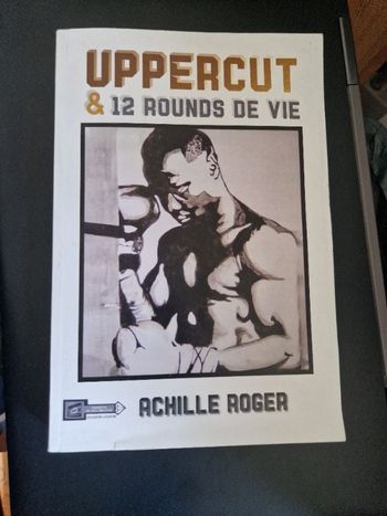 Uppercut & 12 rounds de vie - Achille Roger