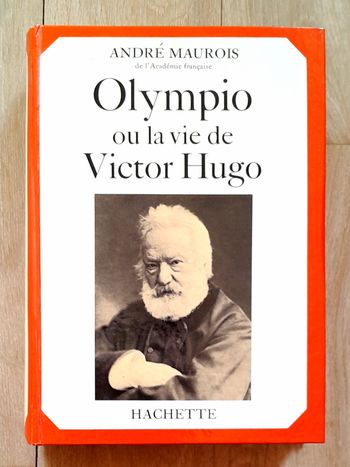 André Maurois - Olympio ou la vie de Victor Hugo