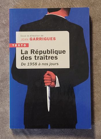 La république des traîtres - De 1958 à nos jours Jean Garrigues (Sous la direction de)