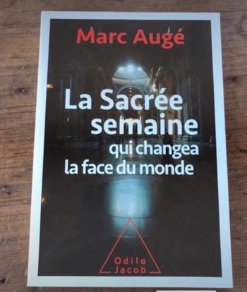 La sacré semaine qui changea la face du monde, Marc Augé
