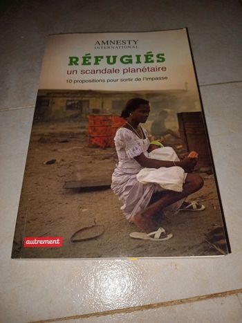 Amnesty international : réfugiés, un scandale planétaire