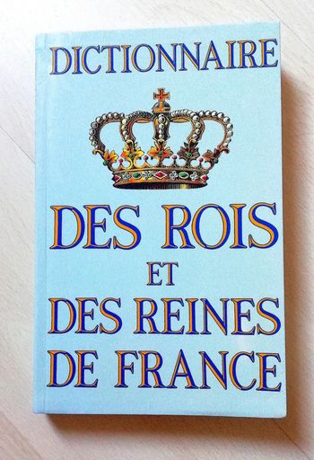 Dictionnaire des Rois et des Reines de France