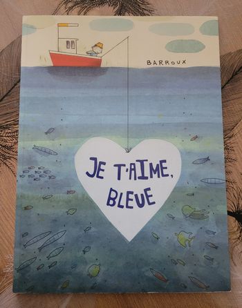  Je t'aime, bleue Barroux ((auteur-illustrateur jeunesse ;)