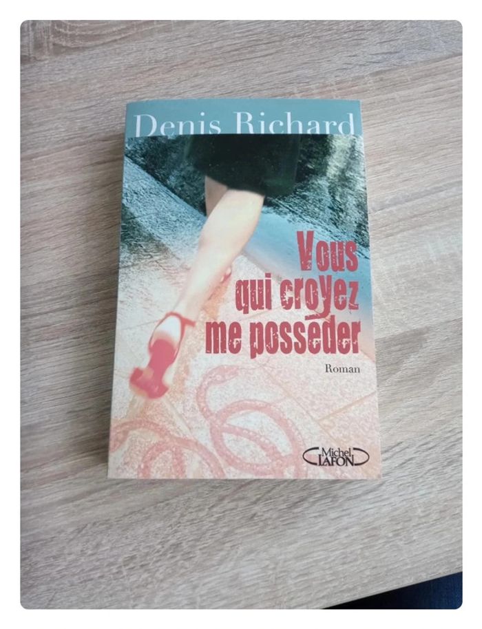 Vous qui croyez me posseder, Denis Richard
