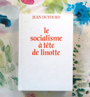 LE SOCIALISME A TETE DE LINOTTE par Jean DUTOURD Ed. Flammarion