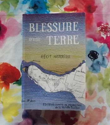 Blessure d'une Terre Récit historique Comité de Promotion de la Pointe Taillon